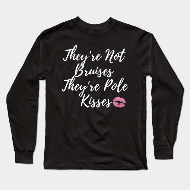 They're Not Bruises They're Pole Kisses Dancer Design Long Sleeve T-Shirt by Liniskop